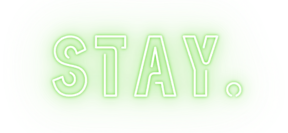 STAY.